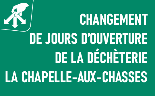 Changement jour d'ouverture - déchèterie La Chapelle-aux-Chasses